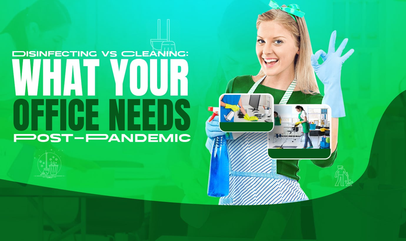 Disinfecting vs Cleaning: What Your Office Needs Post-Pandemic