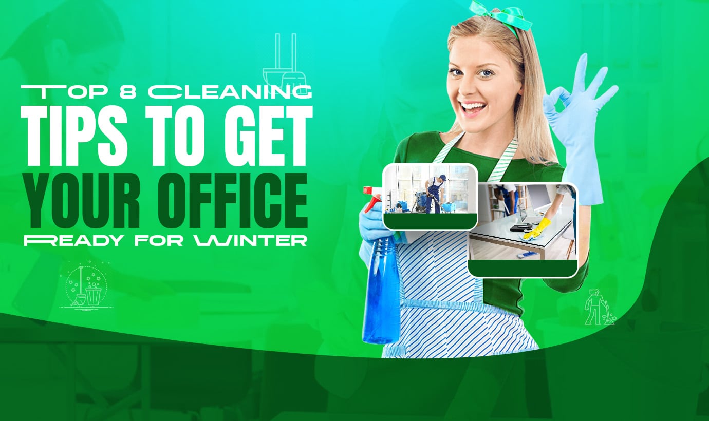 Top 8 Cleaning Tips to Get Your Office Ready for Winter